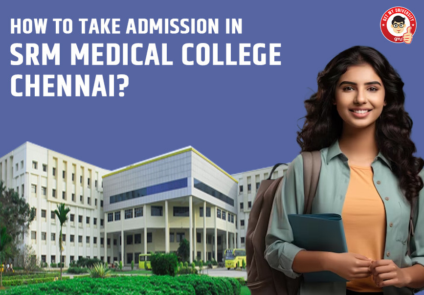 How to take Admission in SRM Medical College, Chennai